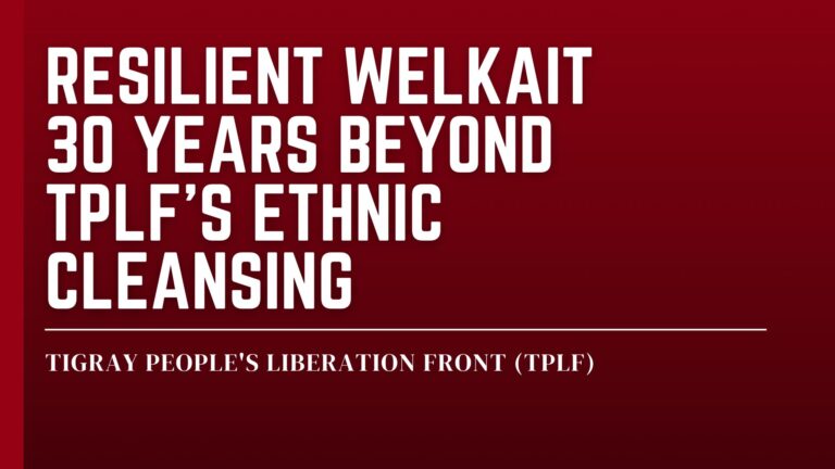 The Perseverance of Welkait Amhara after 30 years of Ethnic Cleansing and Genocide at the hands of the Tigray People’s Liberation Front (TPLF) ​